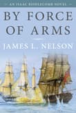 Book cover of By Force of Arms: An Isaac Biddlecomb Novel