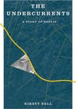 Book cover of The Undercurrents: A Story of Berlin
