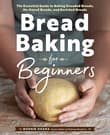 Book cover of Bread Baking for Beginners: The Essential Guide to Baking Kneaded Breads, No-Knead Breads, and Enriched Breads