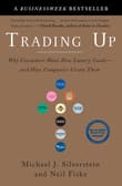 Book cover of Trading Up: Why Consumers Want New Luxury Goods--And How Companies Create Them
