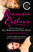 Book cover of Romantic Outlaws: The Extraordinary Lives of Mary Wollstonecraft & Mary Shelley