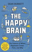 Book cover of The Happy Brain: The Science of Where Happiness Comes From, and Why