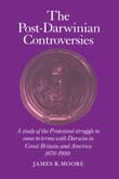 Book cover of The Post-Darwinian Controversies: A Study of the Protestant Struggle to Come to Terms with Darwin in Great Britain and America, 1870-1900