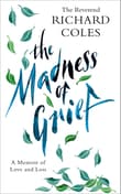 Book cover of The Madness of Grief: A Memoir of Love and Loss