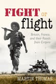 Book cover of Fight or Flight: Britain, France, and their Roads from Empire