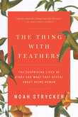 Book cover of The Thing with Feathers: The Surprising Lives of Birds and What They Reveal about Being Human