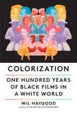 Book cover of Colorization: One Hundred Years of Black Films in a White World