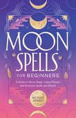 Book cover of Moon Spells for Beginners: A Guide to Moon Magic, Lunar Phases, and Essential Spells & Rituals