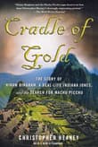 Book cover of Cradle of Gold: The Story of Hiram Bingham, a Real-Life Indiana Jones, and the Search for Machu Picchu