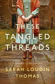 Book cover of These Tangled Threads: A Novel of Biltmore