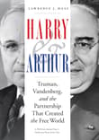 Book cover of Harry and Arthur: Truman, Vandenberg, and the Partnership That Created the Free World