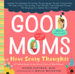 Book cover of Good Moms Have Scary Thoughts