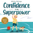 Book cover of Confidence is my Superpower
