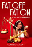 Book cover of Fat Off, Fat On: A Big Bitch Manifesto