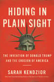 Book cover of Hiding in Plain Sight: The Invention of Donald Trump and the Erosion of America