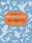 Book cover of A History of Birdwatching in 100 Objects