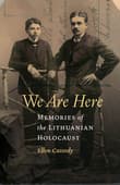 Book cover of We Are Here: Memories of the Lithuanian Holocaust