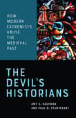 Book cover of The Devil’s Historians: How Modern Extremists Abuse the Medieval Past