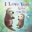 Book cover of I Love You Like No Otter