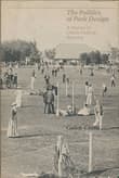 Book cover of The Politics of Park Design: A History of Urban Parks in America