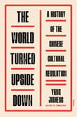 Book cover of The World Turned Upside Down: A History of the Chinese Cultural Revolution