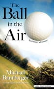 Book cover of The Ball in the Air: A Golfing Adventure