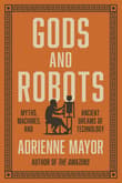 Book cover of Gods and Robots: Myths, Machines, and Ancient Dreams of Technology