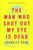 Book cover of The Man Who Shot Out My Eye Is Dead: Stories
