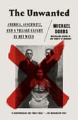 Book cover of The Unwanted: America, Auschwitz, and a Village Caught in Between