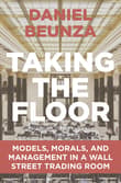 Book cover of Taking the Floor: Models, Morals, and Management in a Wall Street Trading Room