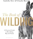 Book cover of The Book of Wilding: A Practical Guide to Rewilding, Big and Small