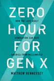 Book cover of Zero Hour for Gen X: How the Last Adult Generation Can Save America from Millennials
