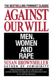 Book cover of Against Our Will: Men, Women, and Rape