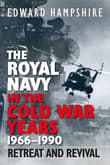 Book cover of The Royal Navy in the Cold War Years, 1966-1990