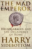 Book cover of The Mad Emperor: Heliogabalus and the Decadence of Rome