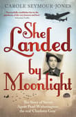 Book cover of She Landed By Moonlight: The Story of Secret Agent Pearl Witherington: the 'real Charlotte Gray'