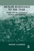 Book cover of Muslim Resistance to the Tsar: Shamil and the Conquest of Chechnia and Daghestan