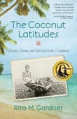 Book cover of The Coconut Latitudes: Secrets, Storms, and Survival in the Caribbean