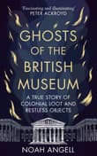 Book cover of Ghosts of the British Museum: A True Story of Colonial Loot and Restless Objects