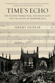 Book cover of Time's Echo: The Second World War, the Holocaust, and the Music of Remembrance