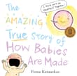 Book cover of The Amazing True Story of How Babies Are Made
