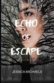 Book cover of Echo of Escape: A Novel of Misogyny, Tragedy, and Unconditional Love