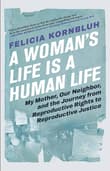 Book cover of A Woman's Life Is a Human Life: My Mother, Our Neighbor, and the Journey from Reproductive Rights to Reproductive Justice