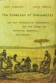Book cover of The Creation of Inequality: How Our Prehistoric Ancestors Set the Stage for Monarchy, Slavery, and Empire