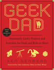 Book cover of Geek Dad: Awesomely Geeky Projects and Activities for Dads and Kids to Share