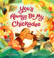Book cover of You'll Always Be My Chickadee