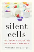 Book cover of Silent Cells: The Secret Drugging of Captive America