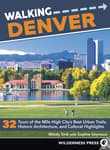 Book cover of Walking Denver: 32 Tours of the Mile High City's Best Urban Trails, Historic Architecture, and Cultural Highlights