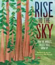 Book cover of Rise to the Sky: How the World's Tallest Trees Grow Up