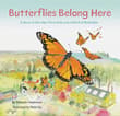 Book cover of Butterflies Belong Here: A Story of One Idea, Thirty Kids, and a World of Butterflies